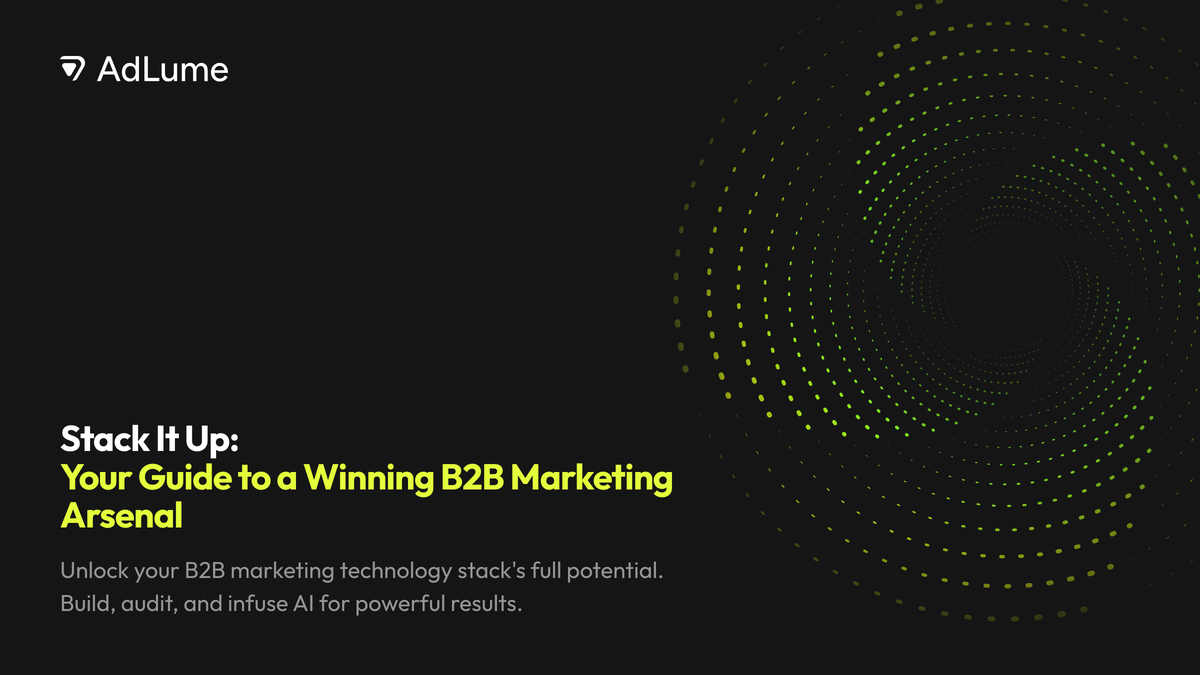 Stack It Up: Your Guide to a Winning B2B Marketing Arsenal, AdLume