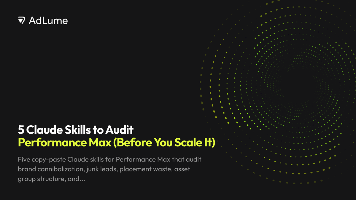 5 Claude Skills to Audit Performance Max (Before You Scale It), AdLume